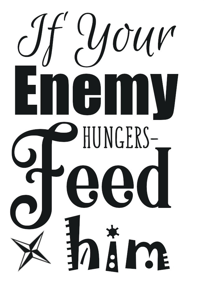 If Your Enemy Hungers - Feed Him Display Image