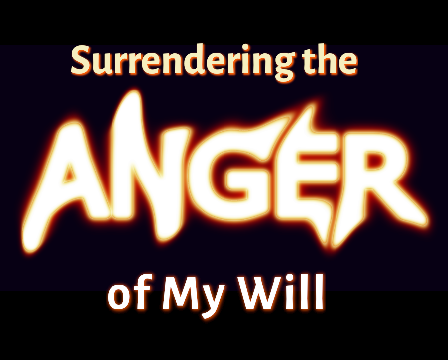 Surrendering the Anger of My Will Display Image