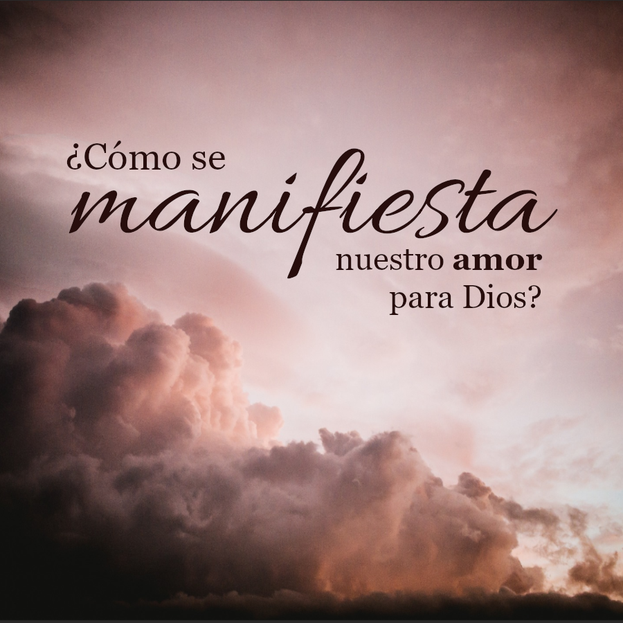 ¿Cómo se manifiesta nuestro amor para Dios? Mostrar imagen