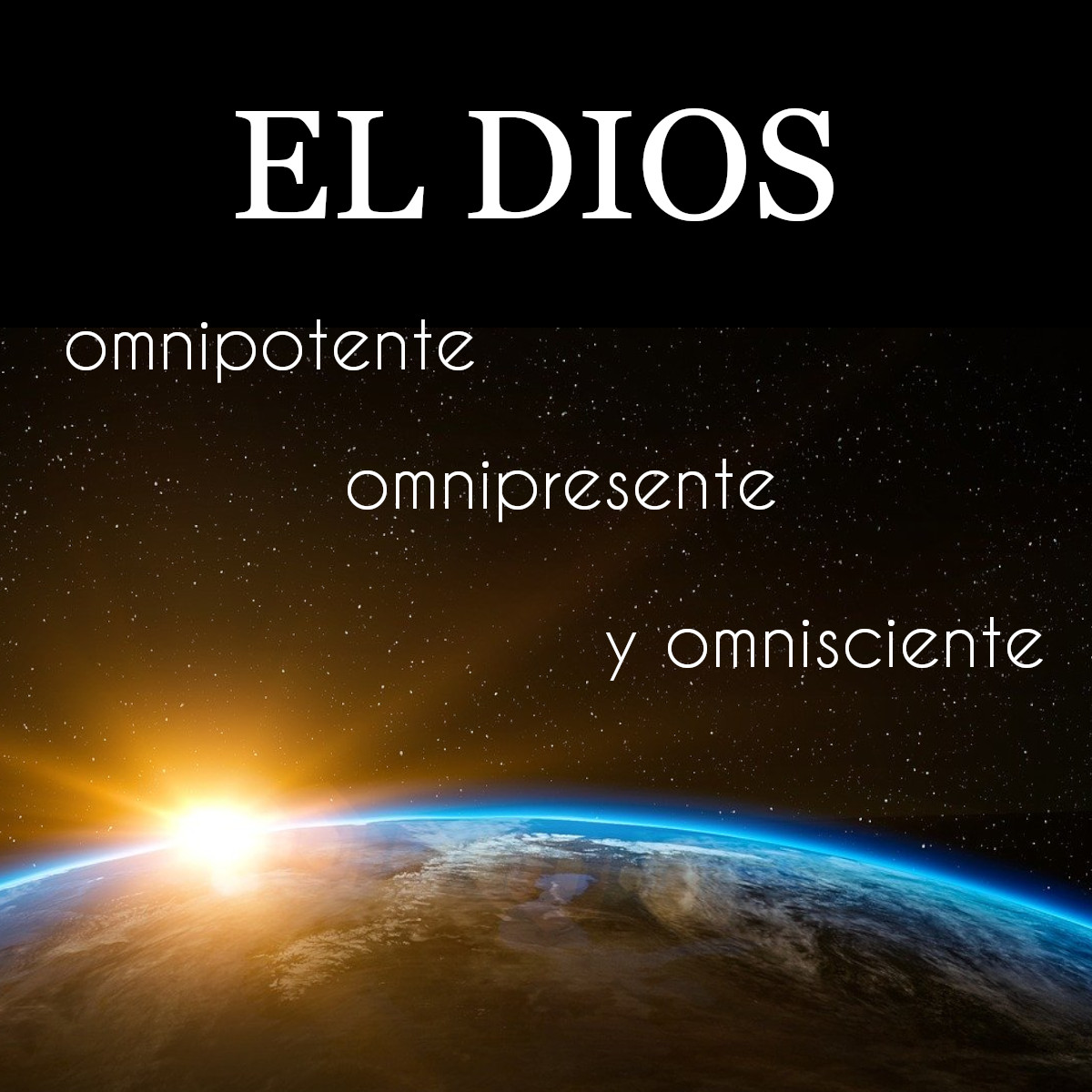 El Dios omnipotente, omnipresente, y omnisciente Mostrar imagen