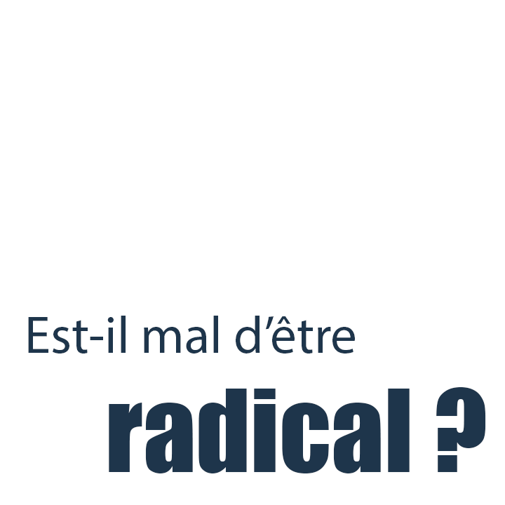 Est-il mal d’être radical ? Afficher l'Image