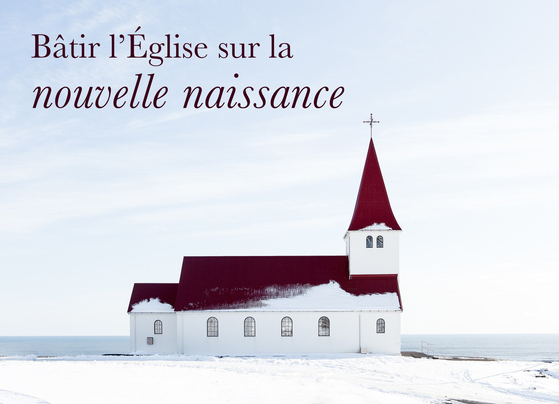 Bâtir l’Église sur la nouvelle naissance Afficher l'Image