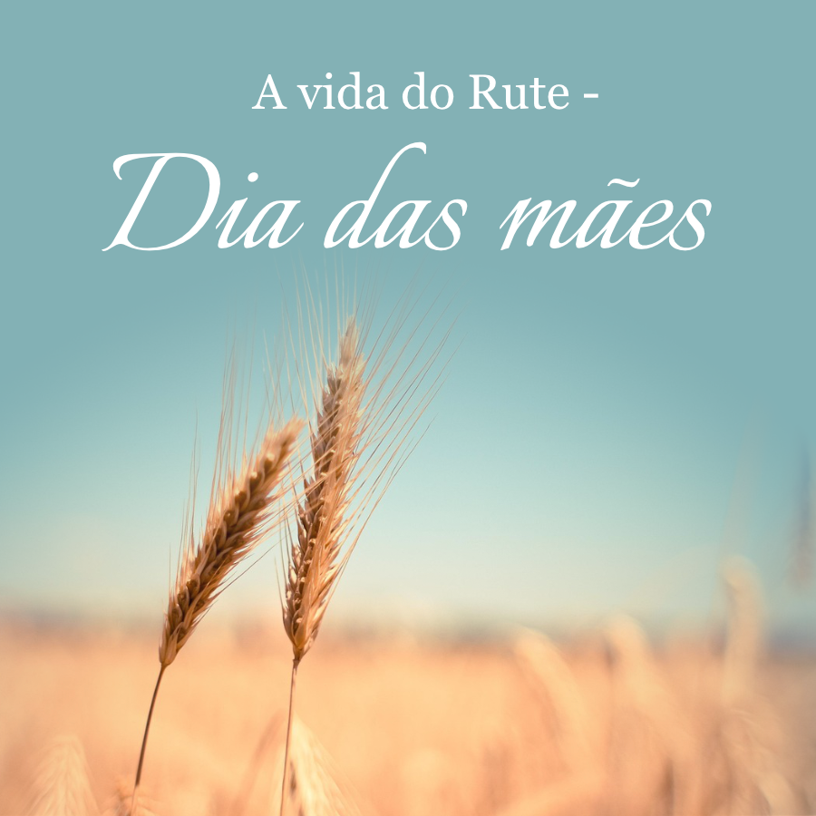 A vida do Rute - Dia das mães