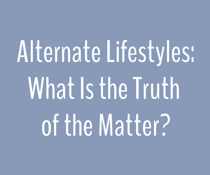 Alternate Lifestyles: What Is the Truth of the Matter? Display Image