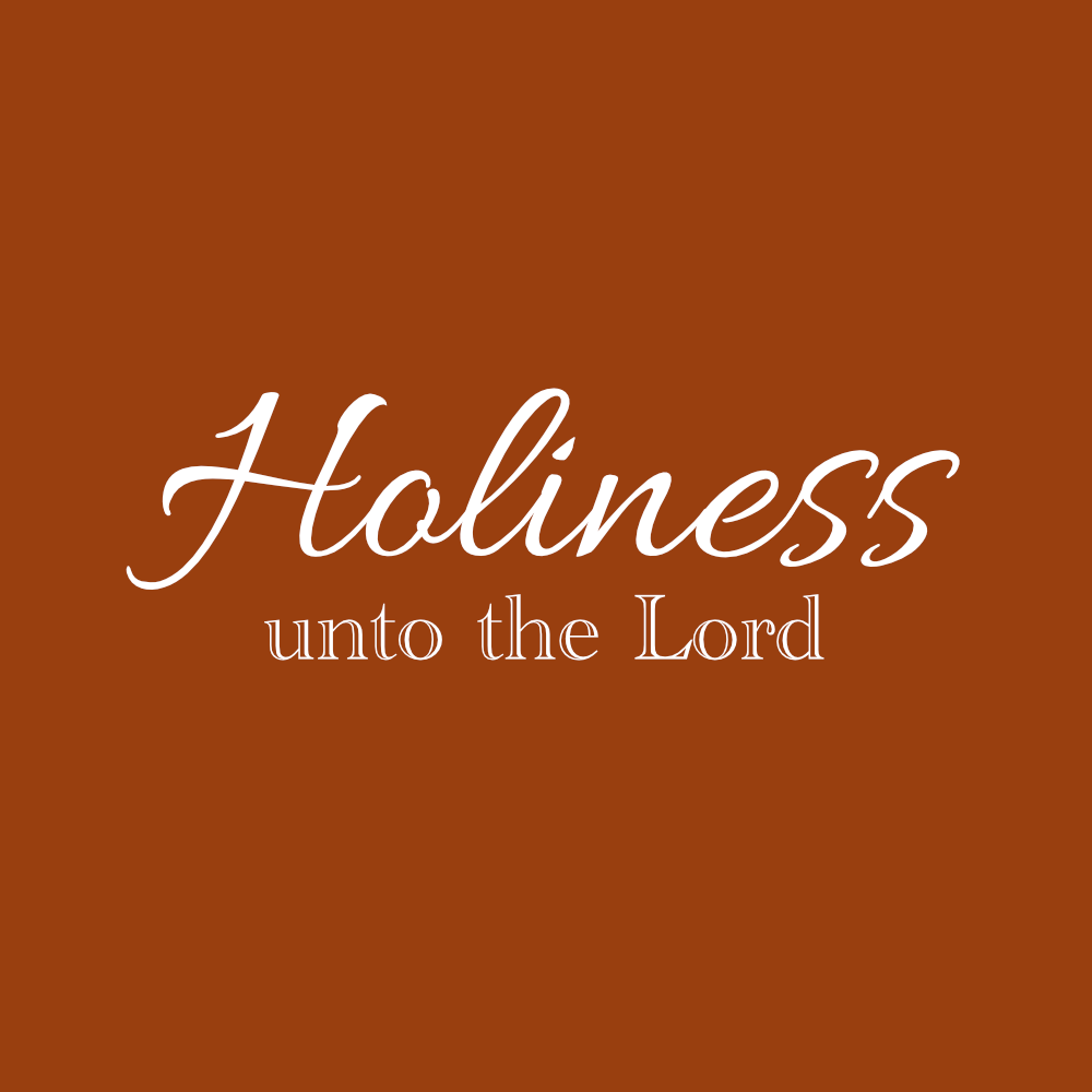Holiness Unto the Lord