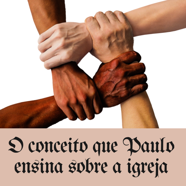 O conceito que Paulo ensina sobre a igreja Exibição de imagem