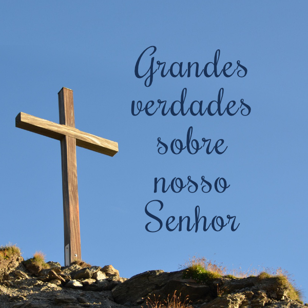 Grandes verdades sobre nosso Senhor Exibição de imagem