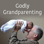 The Blessings and Responsibilities of Godly Grandparenting Display Image