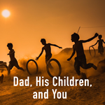 Dad, His Children, and You Display Image