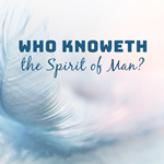 Who Knoweth the Spirit of Man?