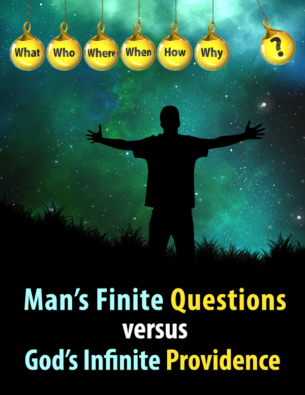 Man's Finite Questions versus God's Infinite Providence Display Image